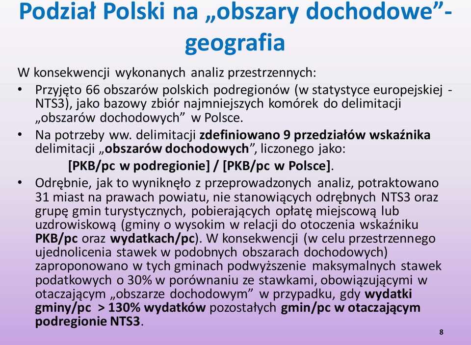 delimitacji zdefiniowano 9 przedziałów wskaźnika delimitacji obszarów dochodowych, liczonego jako: [PKB/pc w podregionie] / [PKB/pc w Polsce].