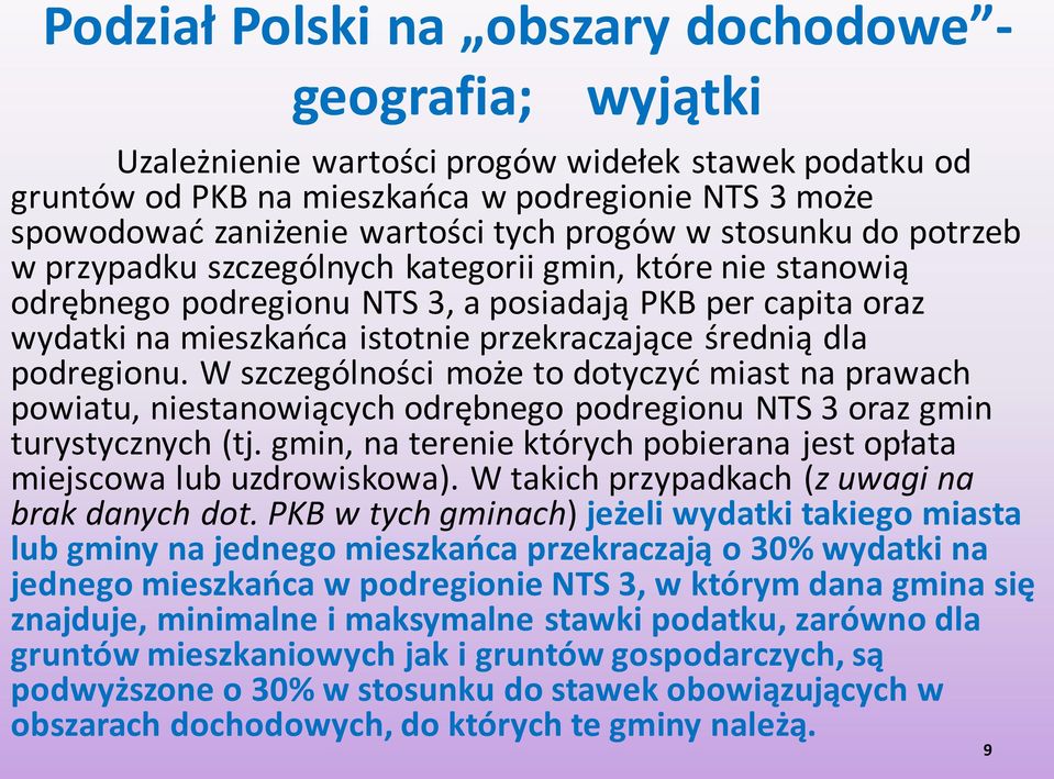 średnią dla podregionu. W szczególności może to dotyczyć miast na prawach powiatu, niestanowiących odrębnego podregionu NTS 3 oraz gmin turystycznych (tj.