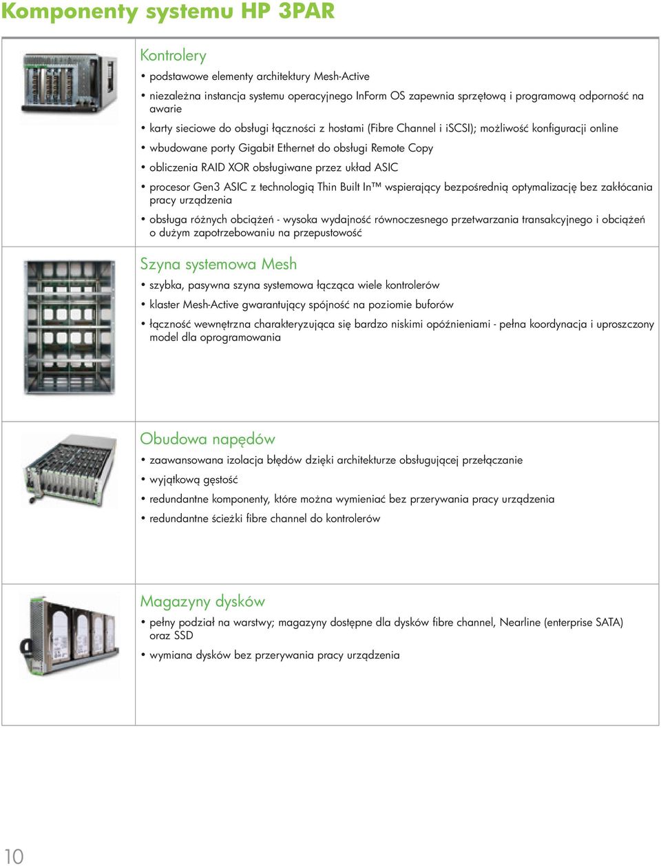 procesor Gen3 ASIC z technologią Thin Built In wspierający bezpośrednią optymalizację bez zakłócania pracy urządzenia obsługa różnych obciążeń - wysoka wydajność równoczesnego przetwarzania