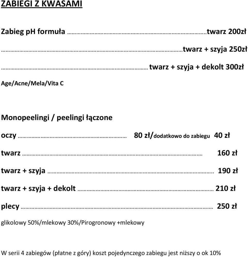 zł/dodatkowo do zabiegu 40 zł twarz.. 160 zł twarz + szyja.