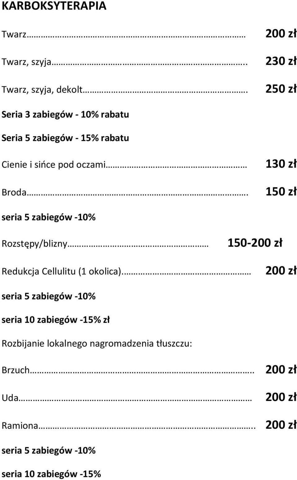 130 zł 150 zł seria 5 zabiegów -10% Rozstępy/blizny 150-200 zł Redukcja Cellulitu (1 okolica).