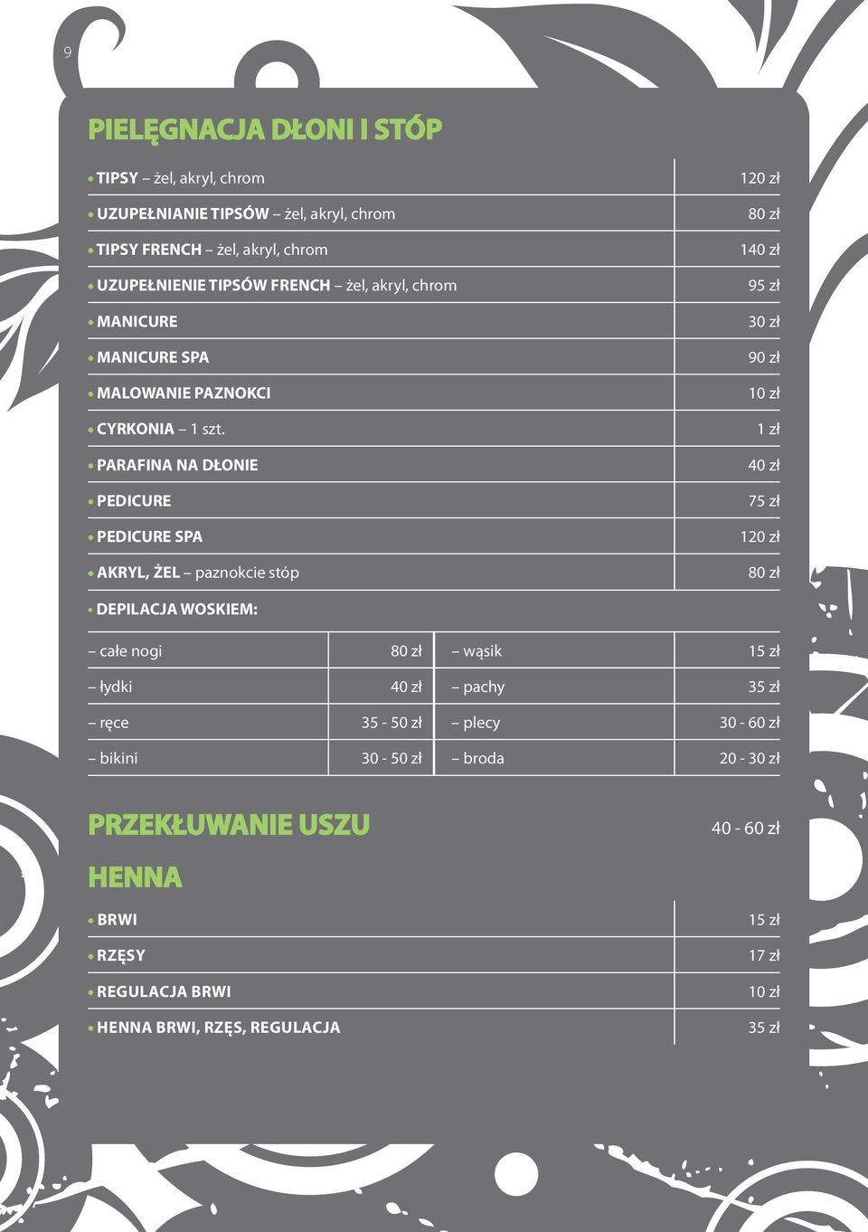 PARAFINA NA DŁONIE PEDICURE PEDICURE SPA AKRYL, ŻEL paznokcie stóp 120 zł 80 zł 140 zł 95 zł 30 zł 90 zł 10 zł 1 zł 40 zł 75 zł 120 zł 80 zł DEPILACJA