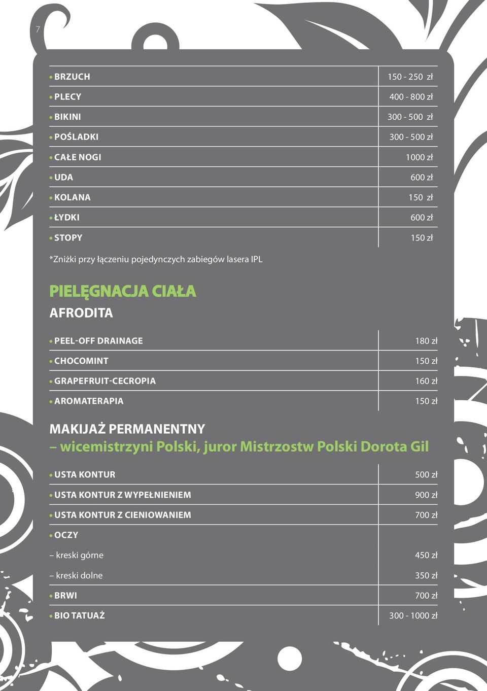 AROMATERAPIA 180 zł 160 zł MAKIJAŻ PERMANENTNY wicemistrzyni Polski, juror Mistrzostw Polski Dorota Gil USTA KONTUR USTA KONTUR Z