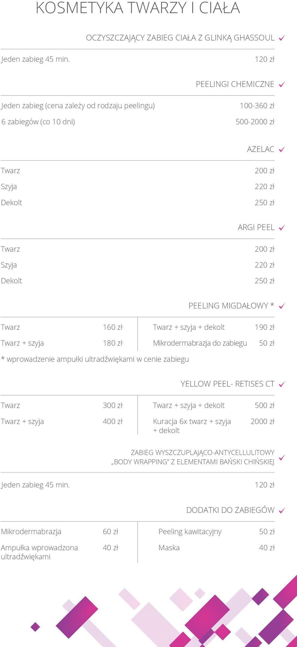 szyja + dekolt 190 zł + szyja 1 Mikrodermabrazja do zabiegu * wprowadzenie ampułki ultradźwiękami w cenie zabiegu YELLOW PEEL- RETISES CT + szyja + dekolt 500 zł +