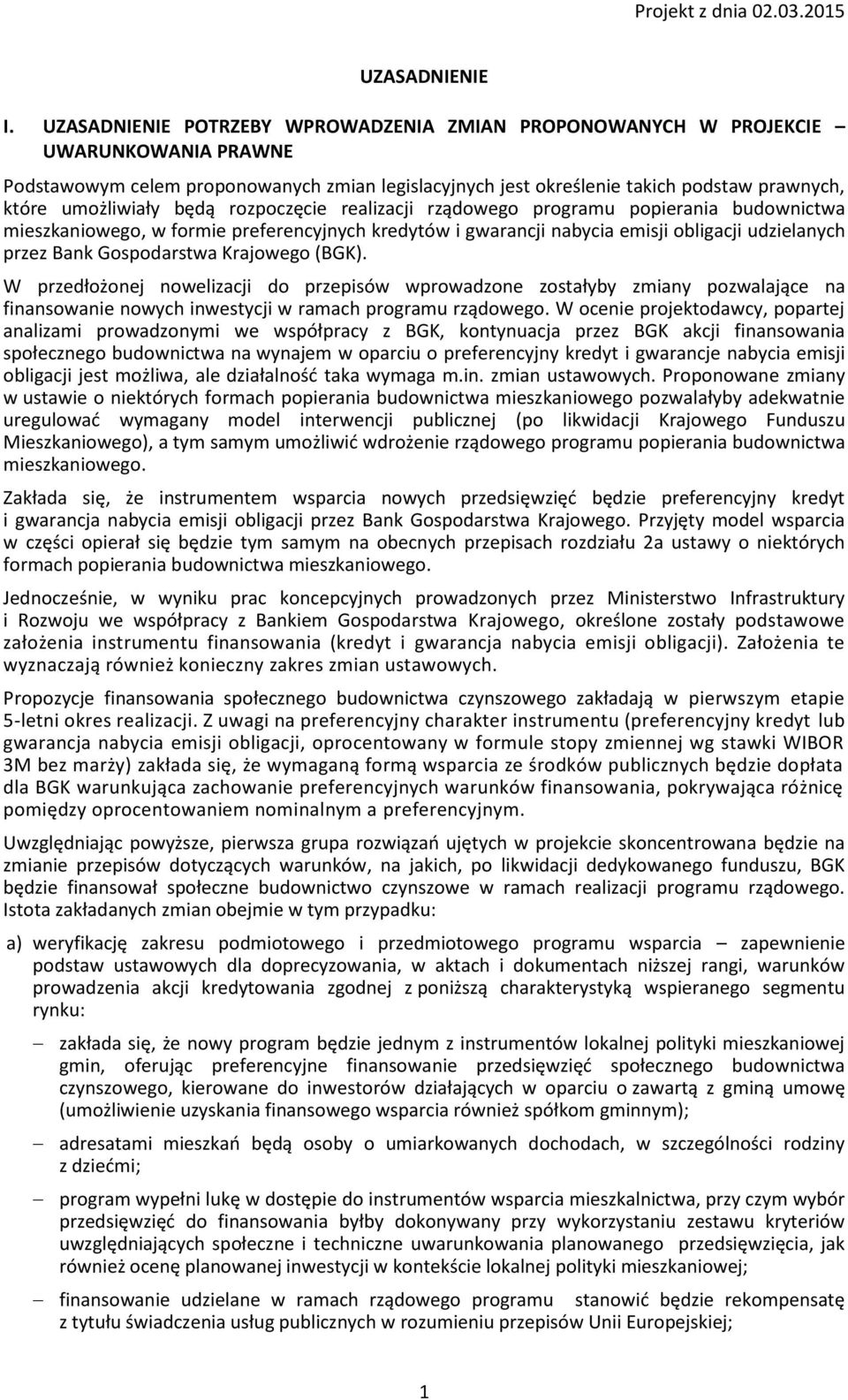 będą rozpoczęcie realizacji rządowego programu popierania budownictwa mieszkaniowego, w formie preferencyjnych kredytów i gwarancji nabycia emisji obligacji udzielanych przez Bank Gospodarstwa
