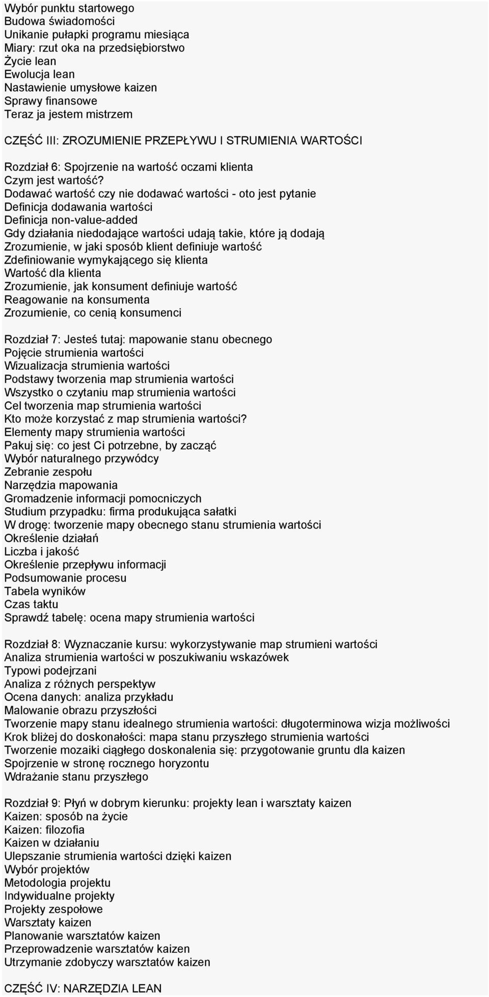 Dodawać wartość czy nie dodawać wartości - oto jest pytanie Definicja dodawania wartości Definicja non-value-added Gdy działania niedodające wartości udają takie, które ją dodają Zrozumienie, w jaki