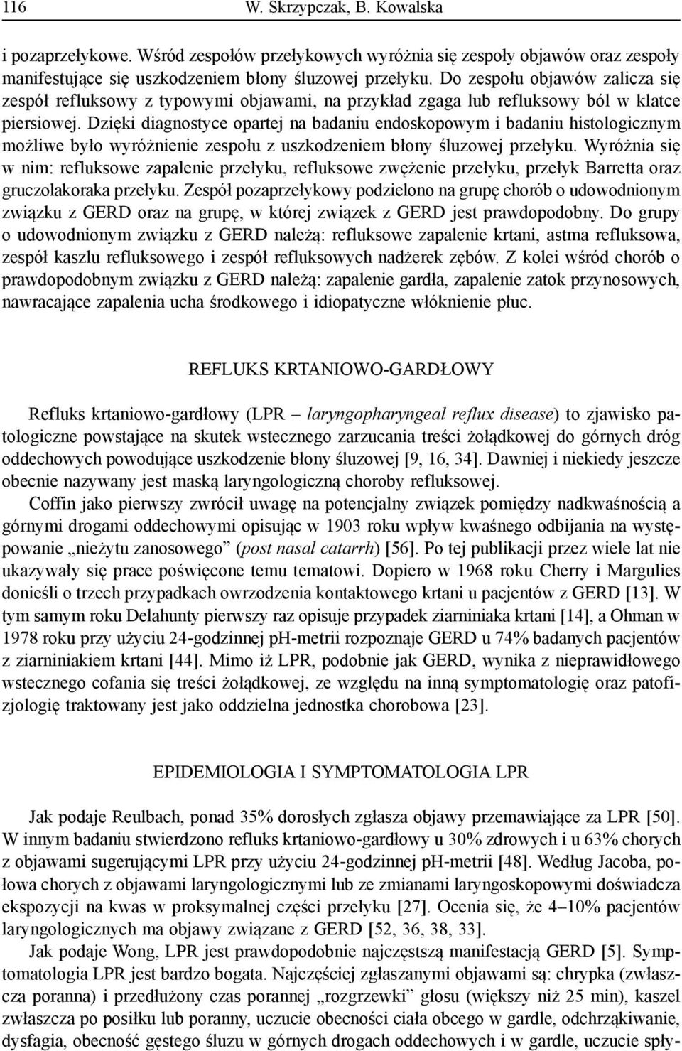 Dzięki diagnostyce opartej na badaniu endoskopowym i badaniu histologicznym możliwe było wyróżnienie zespołu z uszkodzeniem błony śluzowej przełyku.