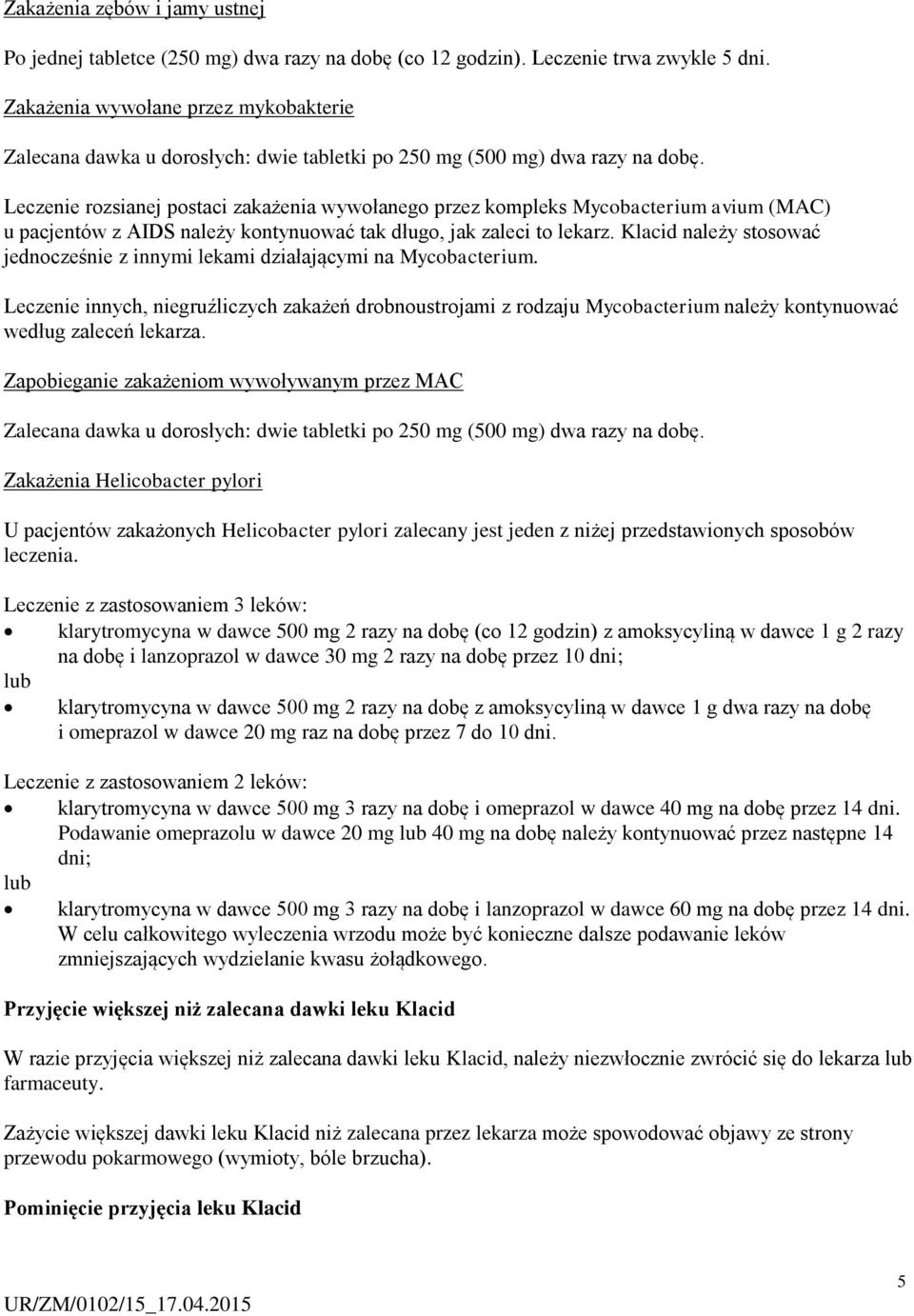 Leczenie rozsianej postaci zakażenia wywołanego przez kompleks Mycobacterium avium (MAC) u pacjentów z AIDS należy kontynuować tak długo, jak zaleci to lekarz.