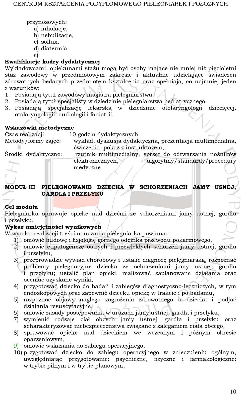 będących przedmiotem kształcenia oraz spełniają, co najmniej jeden z warunków: 1. Posiadają tytuł zawodowy magistra pielęgniarstwa. 2.