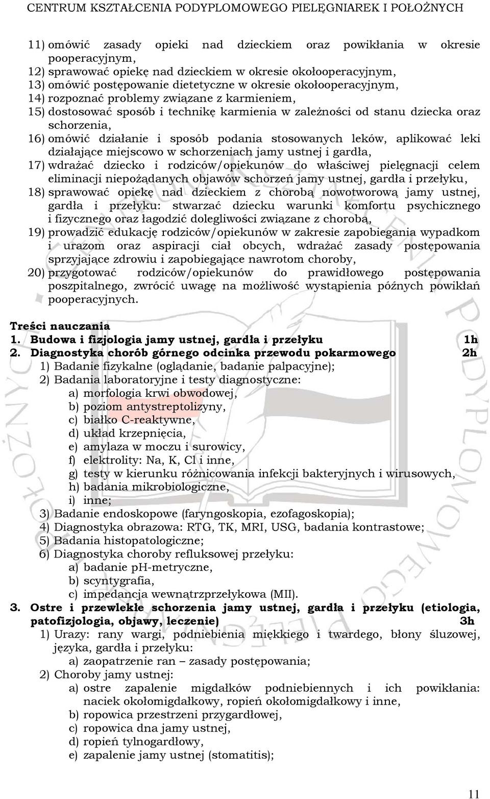 stosowanych leków, aplikować leki działające miejscowo w schorzeniach jamy ustnej i gardła, 17) wdrażać dziecko i rodziców/opiekunów do właściwej pielęgnacji celem eliminacji niepożądanych objawów