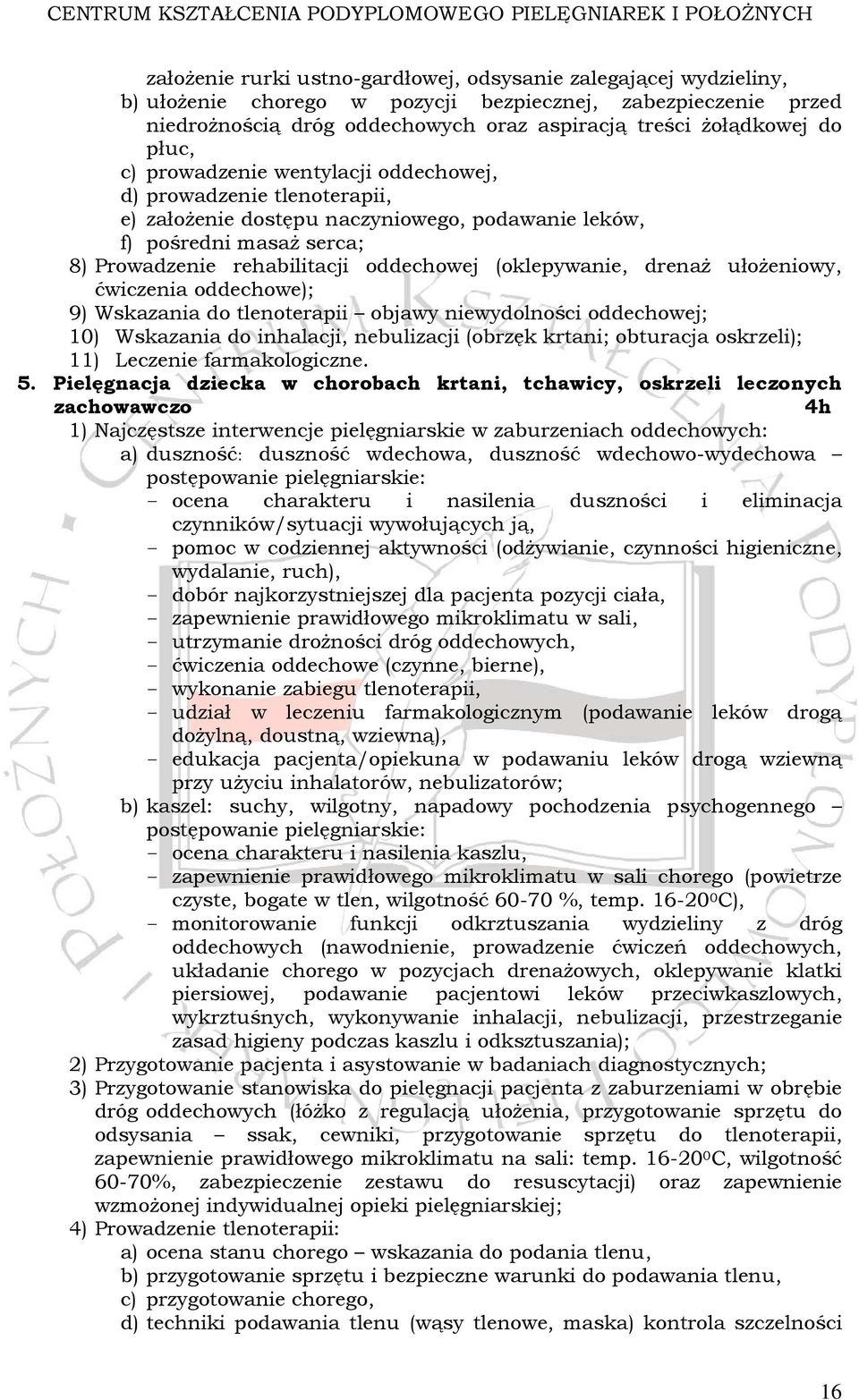 (oklepywanie, drenaż ułożeniowy, ćwiczenia oddechowe); 9) Wskazania do tlenoterapii objawy niewydolności oddechowej; 10) Wskazania do inhalacji, nebulizacji (obrzęk krtani; obturacja oskrzeli); 11)