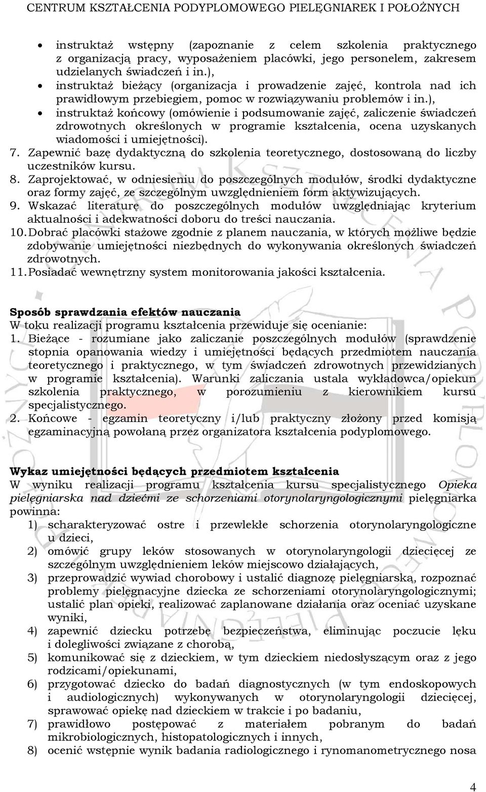 ), instruktaż końcowy (omówienie i podsumowanie zajęć, zaliczenie świadczeń zdrowotnych określonych w programie kształcenia, ocena uzyskanych wiadomości i umiejętności). 7.