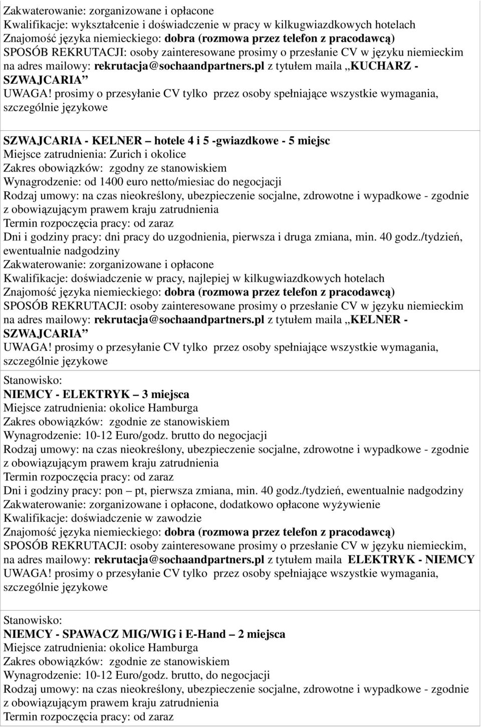 euro netto/miesiac do negocjacji Dni i godziny pracy: dni pracy do uzgodnienia, pierwsza i druga zmiana, min. 40 godz.