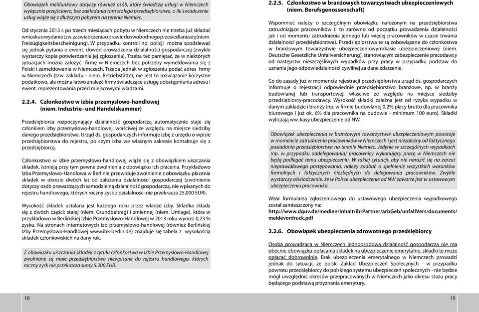 Freizügigkeitsbescheinigung). W przypadku kontroli np. policji można spodziewać się jednak pytania o ewent.