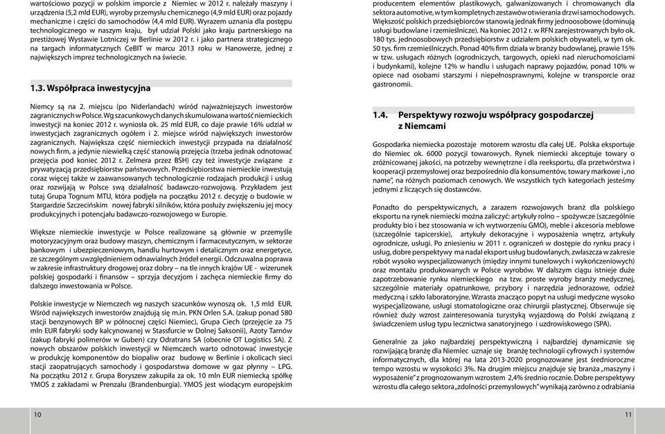 Wyrazem uznania dla postępu technologicznego w naszym kraju, był udział Polski jako kraju partnerskiego na prestiżowej Wystawie Lotniczej w Berlinie w 2012 r.