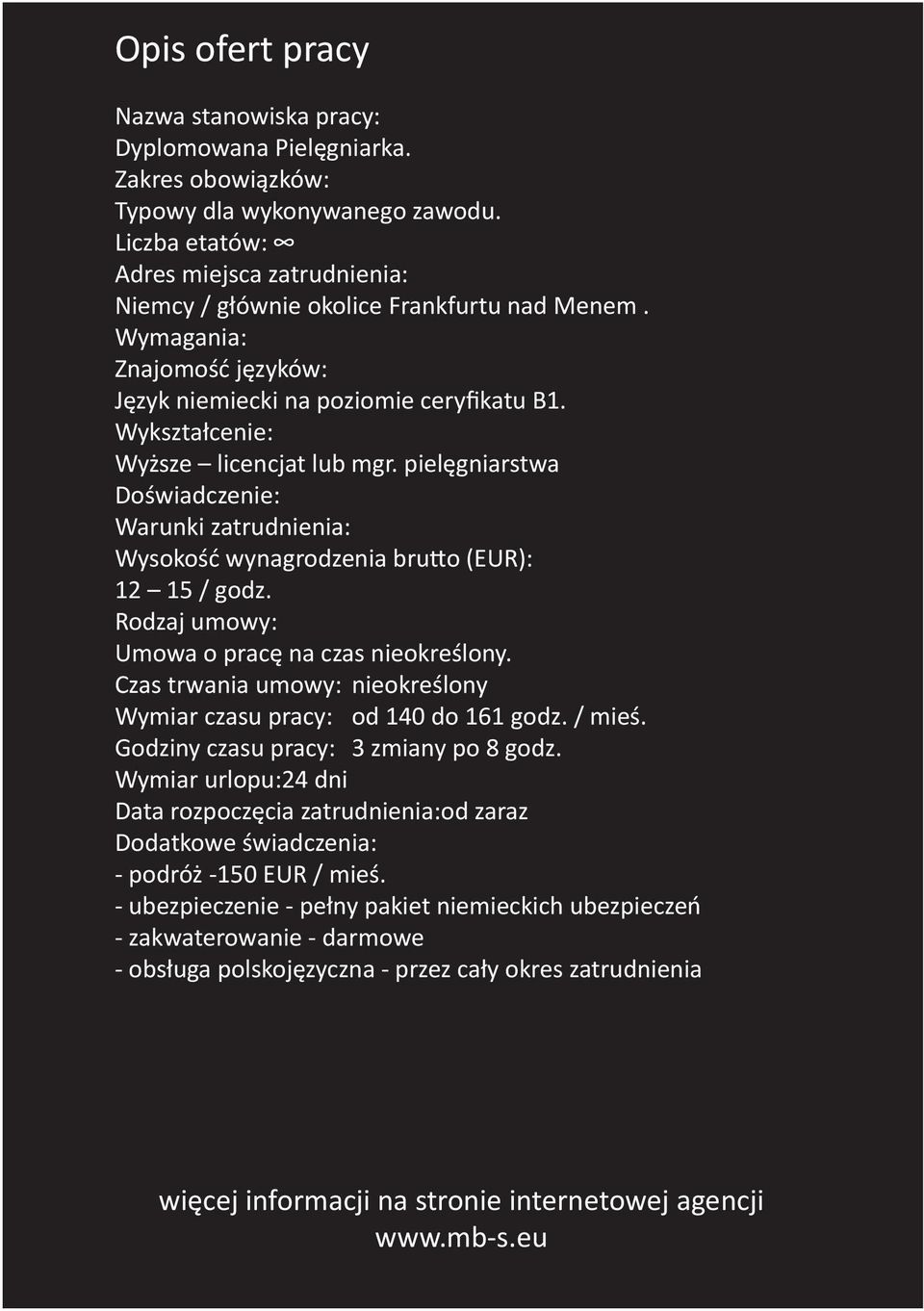 Wykształcenie: Wyższe licencjat lub mgr. pielęgniarstwa Doświadczenie: Warunki zatrudnienia: Wysokość wynagrodzenia brutto (EUR): 12 15 / godz. Rodzaj umowy: Umowa o pracę na czas nieokreślony.