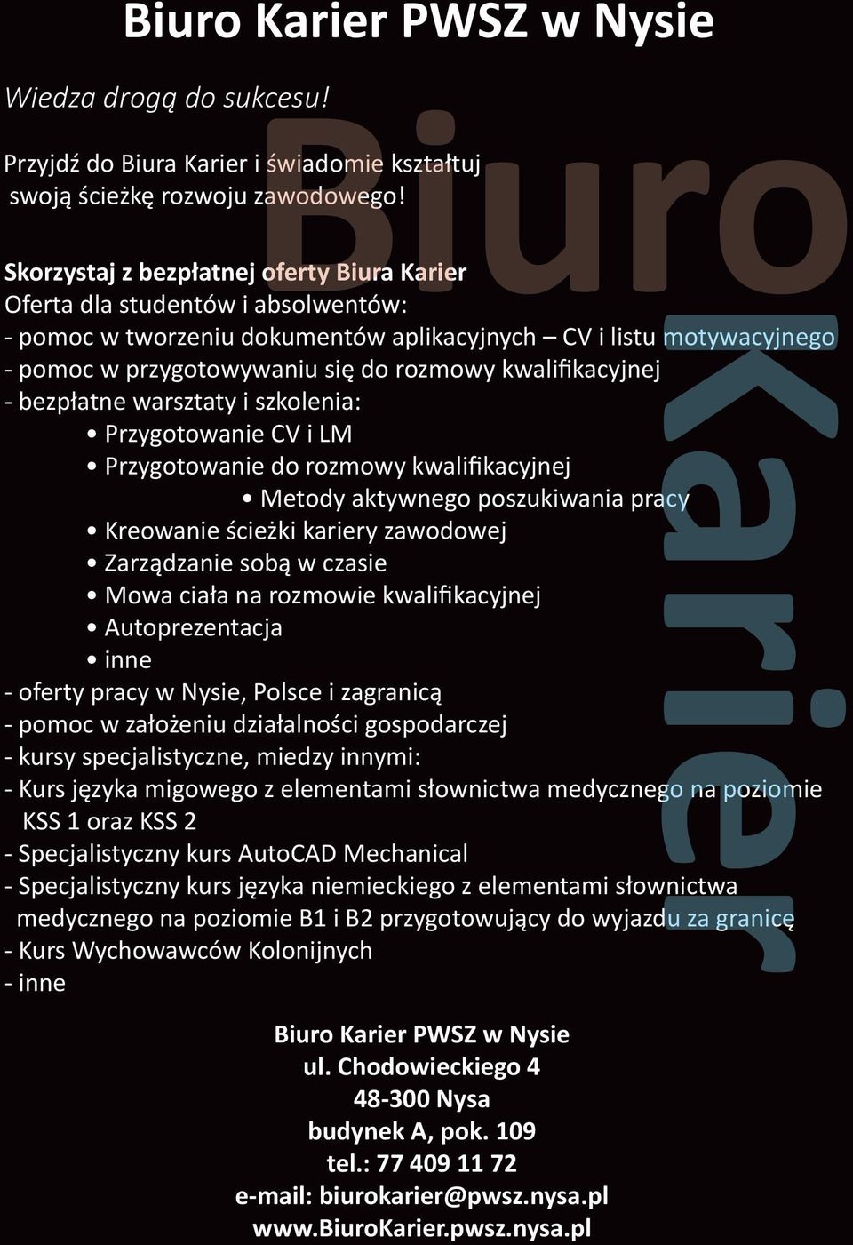 kwalifikacyjnej - bezpłatne warsztaty i szkolenia: Przygotowanie CV i LM Przygotowanie do rozmowy kwalifikacyjnej Metody aktywnego poszukiwania pracy Kreowanie ścieżki kariery zawodowej Zarządzanie