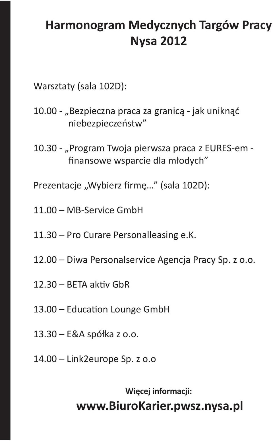 30 - Program Twoja pierwsza praca z EURES-em - finansowe wsparcie dla młodych Prezentacje Wybierz firmę (sala 102D): 11.