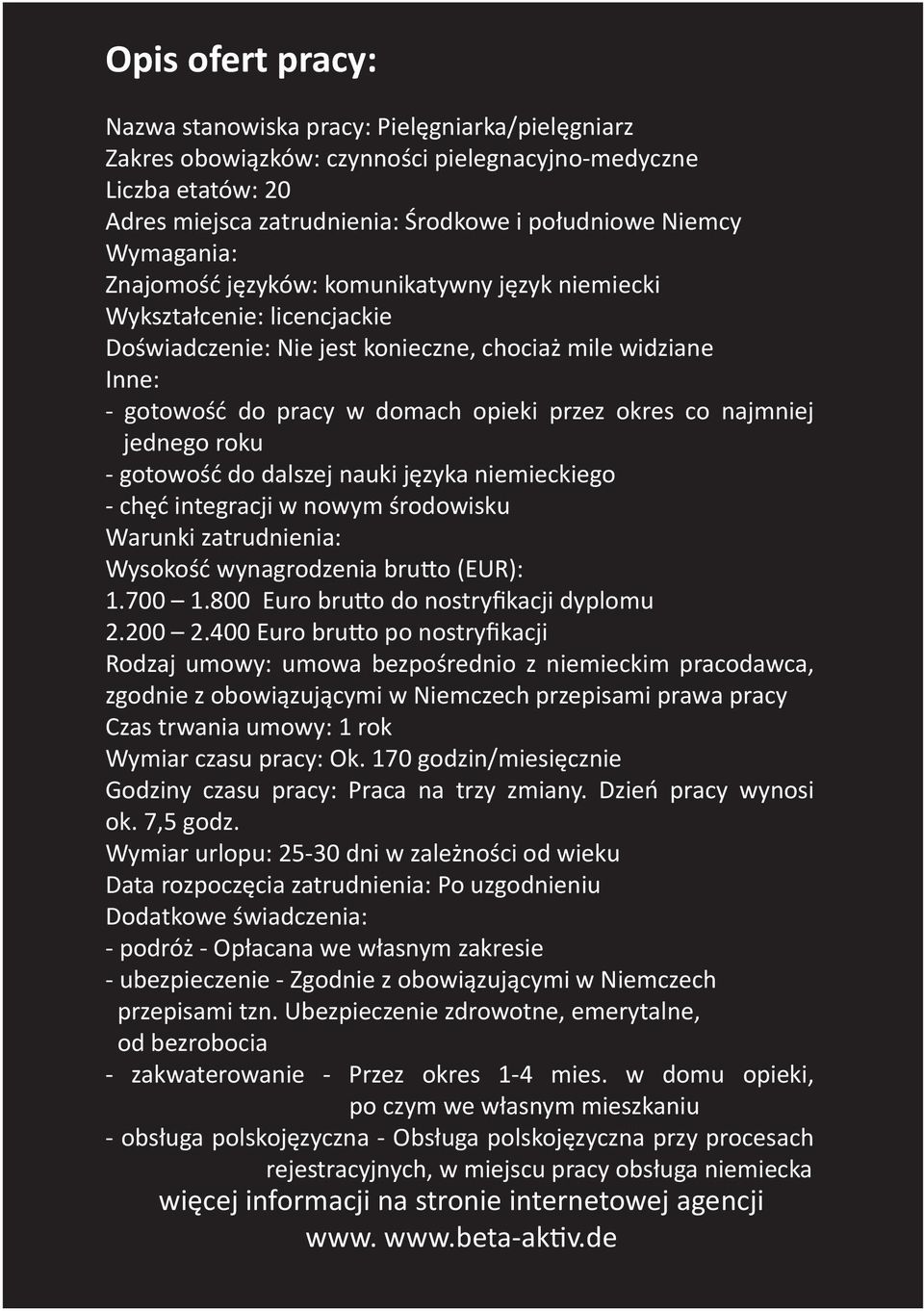 co najmniej jednego roku - gotowość do dalszej nauki języka niemieckiego - chęć integracji w nowym środowisku Warunki zatrudnienia: Wysokość wynagrodzenia brutto (EUR): 1.700 1.