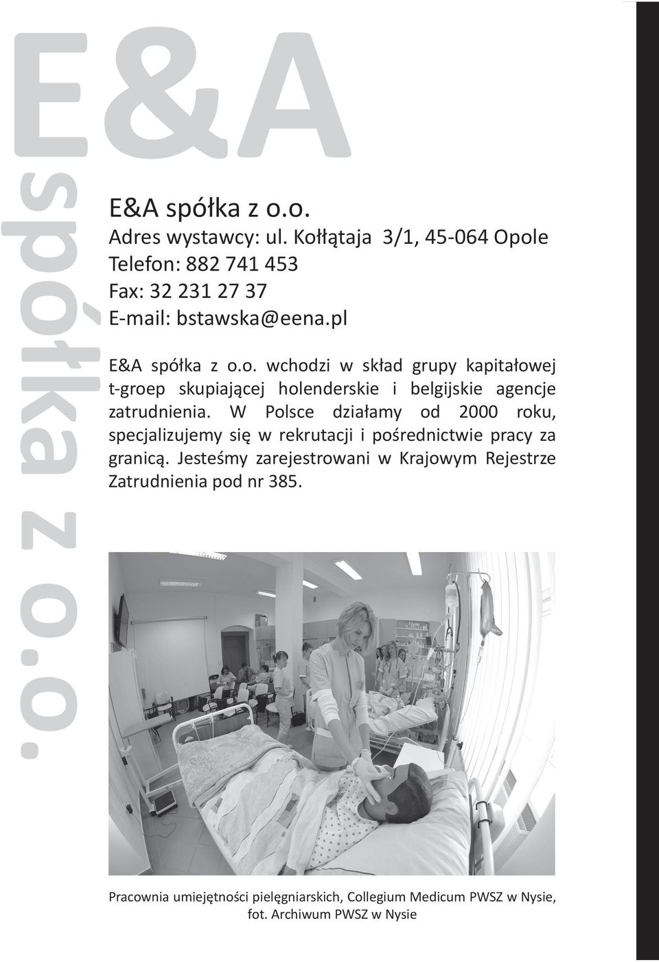 W Polsce działamy od 2000 roku, specjalizujemy się w rekrutacji i pośrednictwie pracy za granicą.