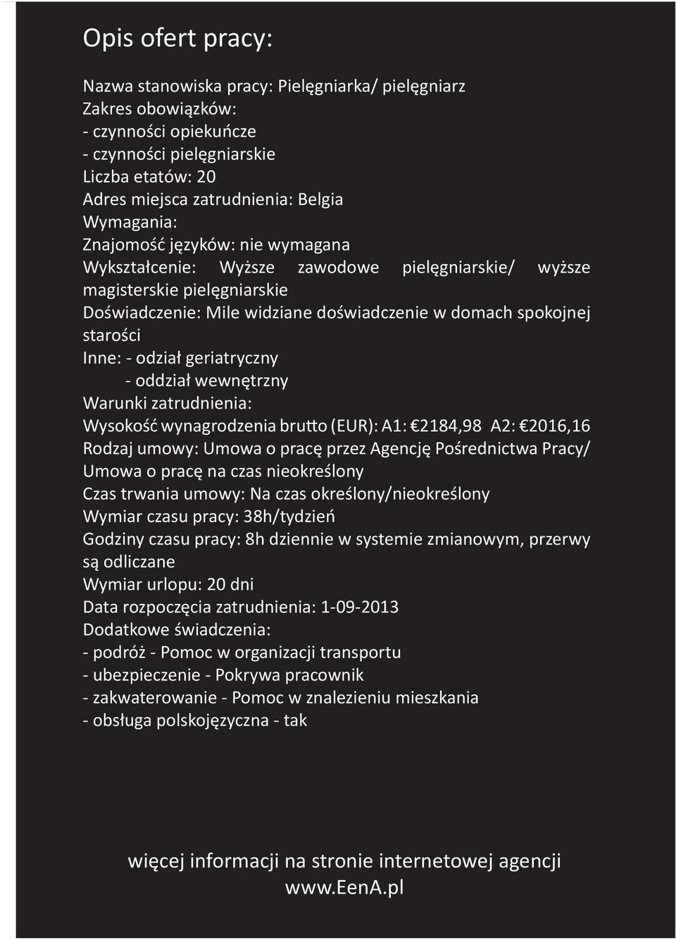 Inne: - odział geriatryczny - oddział wewnętrzny Warunki zatrudnienia: Wysokość wynagrodzenia brutto (EUR): A1: 2184,98 A2: 2016,16 Rodzaj umowy: Umowa o pracę przez Agencję Pośrednictwa Pracy/ Umowa