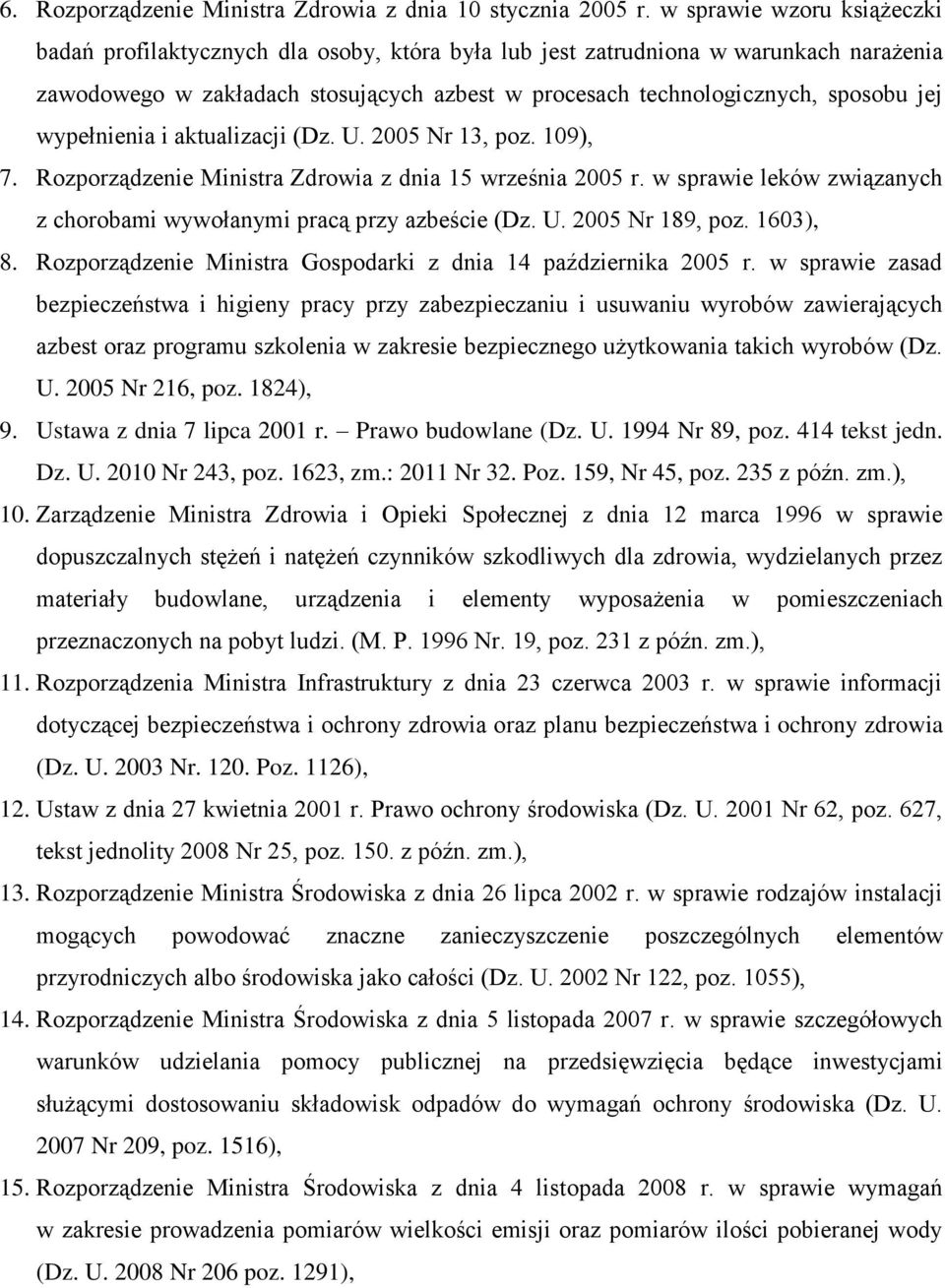 wypełnienia i aktualizacji (Dz. U. 2005 Nr 13, poz. 109), 7. Rozporządzenie Ministra Zdrowia z dnia 15 września 2005 r. w sprawie leków związanych z chorobami wywołanymi pracą przy azbeście (Dz. U. 2005 Nr 189, poz.