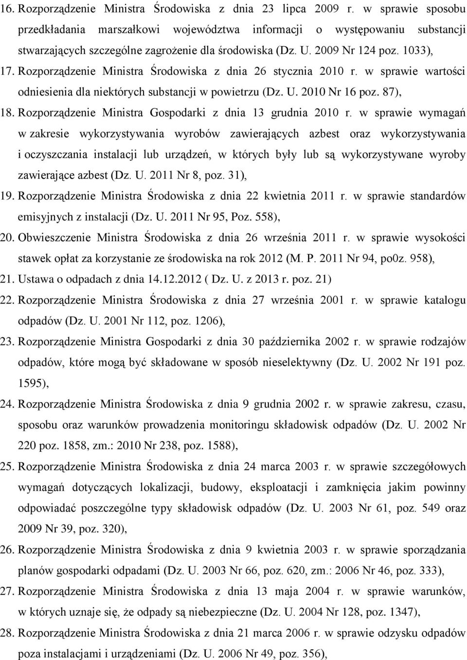 Rozporządzenie Ministra Środowiska z dnia 26 stycznia 2010 r. w sprawie wartości odniesienia dla niektórych substancji w powietrzu (Dz. U. 2010 Nr 16 poz. 87), 18.