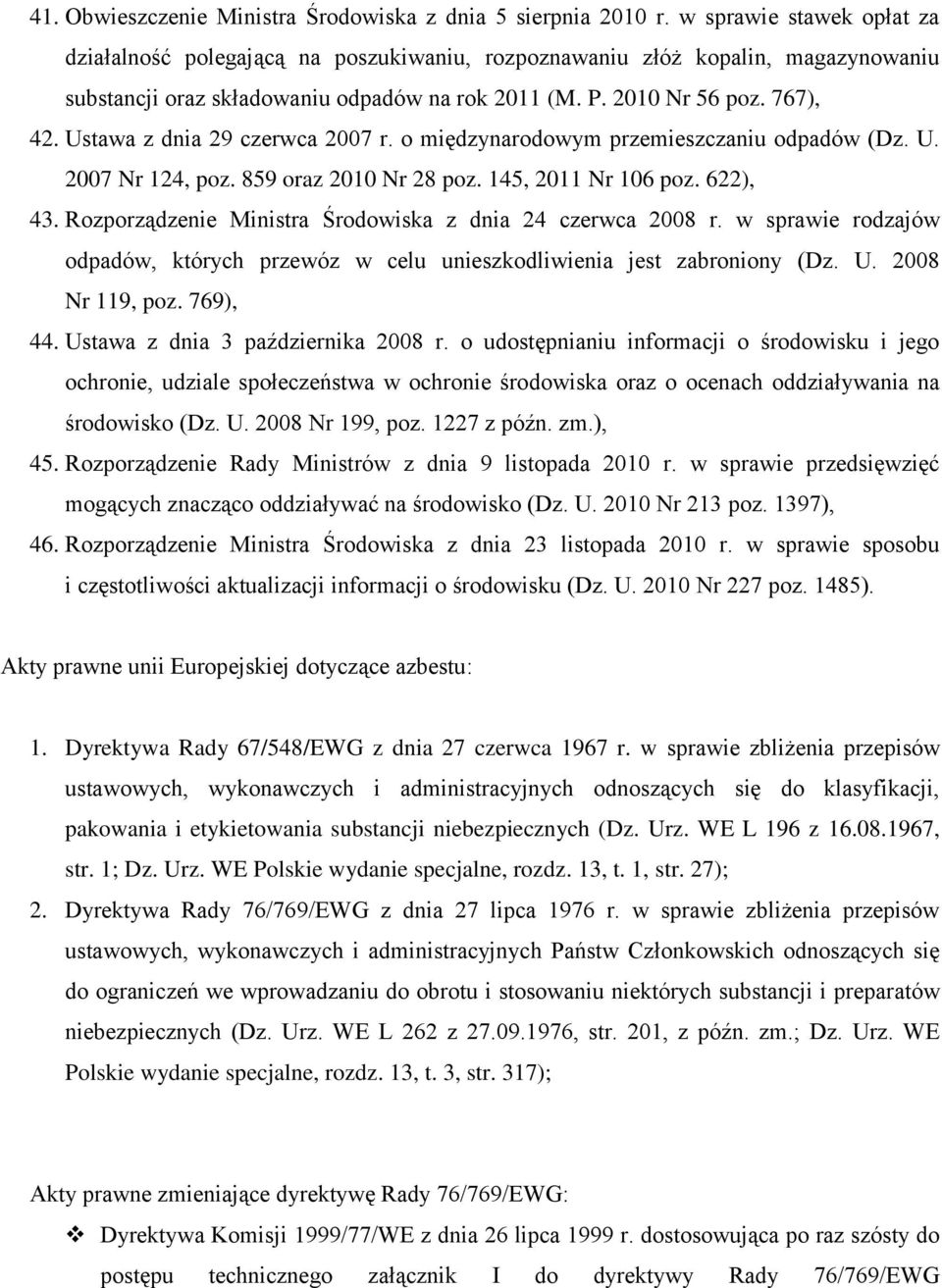 Ustawa z dnia 29 czerwca 2007 r. o międzynarodowym przemieszczaniu odpadów (Dz. U. 2007 Nr 124, poz. 859 oraz 2010 Nr 28 poz. 145, 2011 Nr 106 poz. 622), 43.