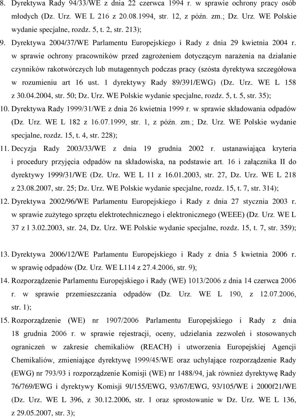w sprawie ochrony pracowników przed zagrożeniem dotyczącym narażenia na działanie czynników rakotwórczych lub mutagennych podczas pracy (szósta dyrektywa szczegółowa w rozumieniu art 16 ust.