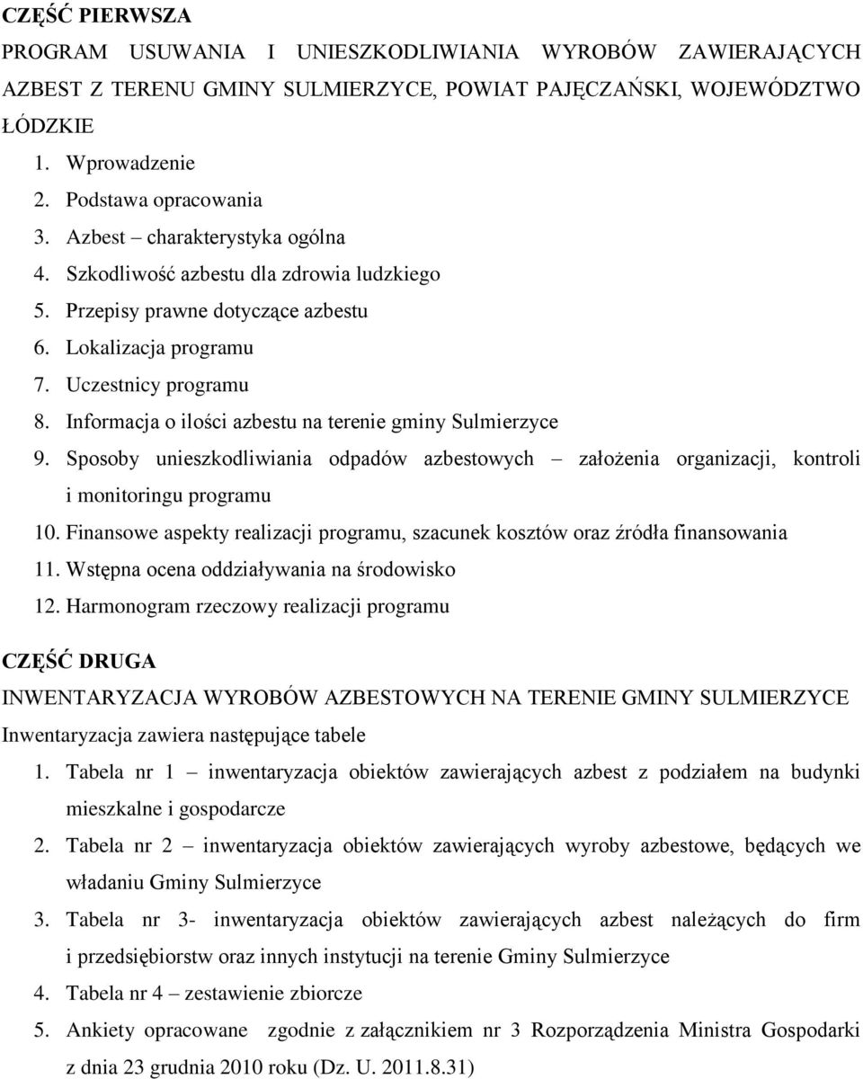 Informacja o ilości azbestu na terenie gminy Sulmierzyce 9. Sposoby unieszkodliwiania odpadów azbestowych założenia organizacji, kontroli i monitoringu programu 10.