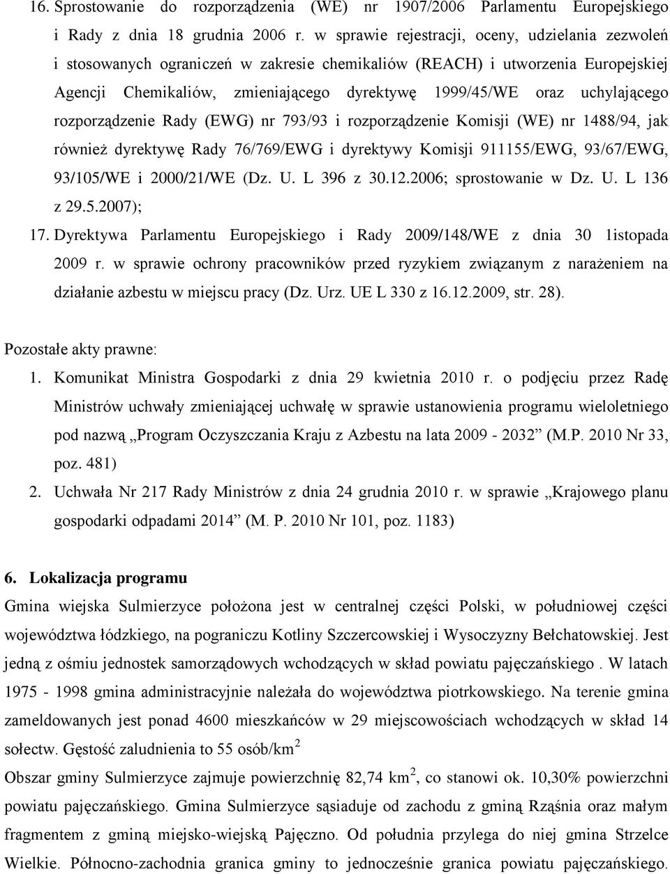 uchylającego rozporządzenie Rady (EWG) nr 793/93 i rozporządzenie Komisji (WE) nr 1488/94, jak również dyrektywę Rady 76/769/EWG i dyrektywy Komisji 911155/EWG, 93/67/EWG, 93/105/WE i 2000/21/WE (Dz.