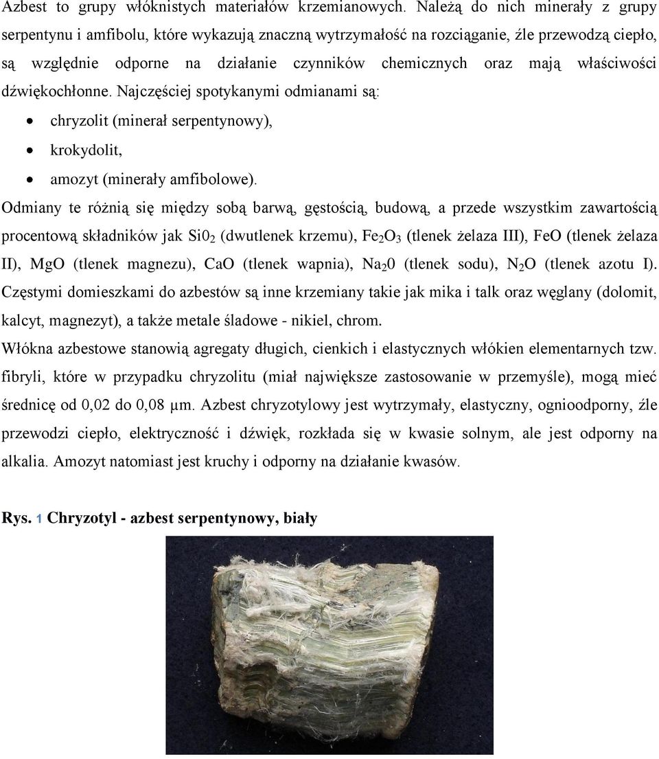 właściwości dźwiękochłonne. Najczęściej spotykanymi odmianami są: chryzolit (minerał serpentynowy), krokydolit, amozyt (minerały amfibolowe).