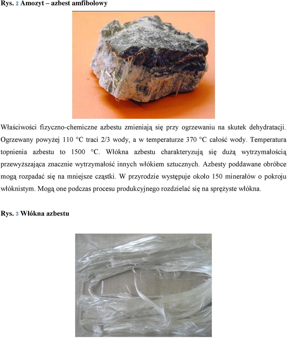 Włókna azbestu charakteryzują się dużą wytrzymałością przewyższająca znacznie wytrzymałość innych włókiem sztucznych.