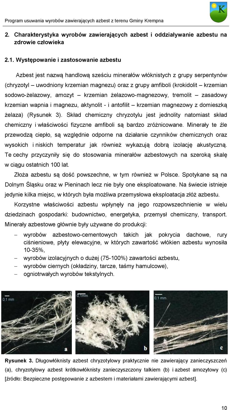 sodowo-żelazowy, amozyt krzemian żelazowo-magnezowy, tremolit zasadowy krzemian wapnia i magnezu, aktynolit - i antofilit krzemian magnezowy z domieszką żelaza) (Rysunek 3).
