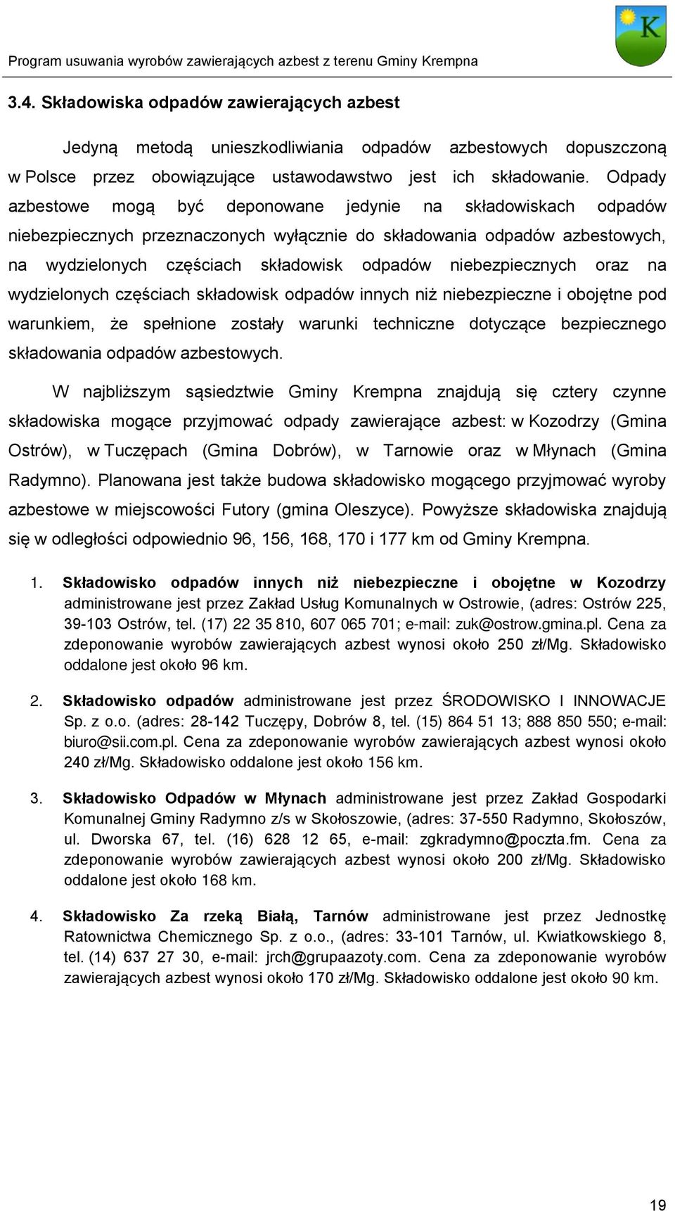niebezpiecznych oraz na wydzielonych częściach składowisk odpadów innych niż niebezpieczne i obojętne pod warunkiem, że spełnione zostały warunki techniczne dotyczące bezpiecznego składowania odpadów