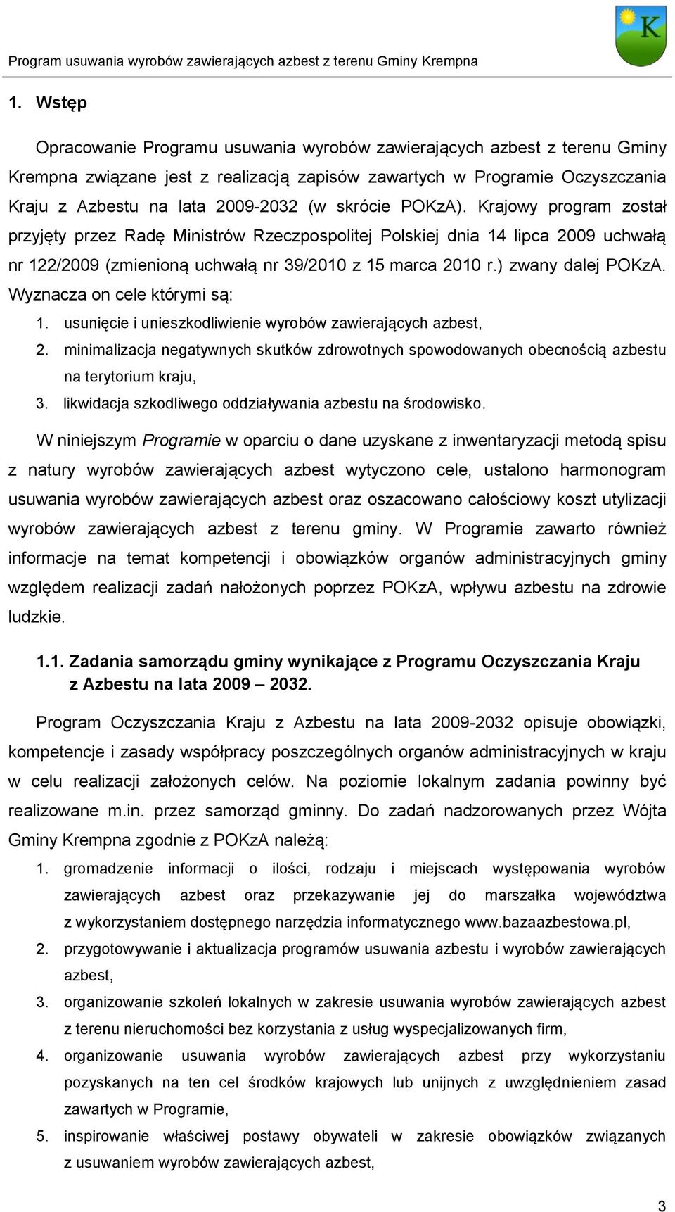 ) zwany dalej POKzA. Wyznacza on cele którymi są: 1. usunięcie i unieszkodliwienie wyrobów zawierających azbest, 2.
