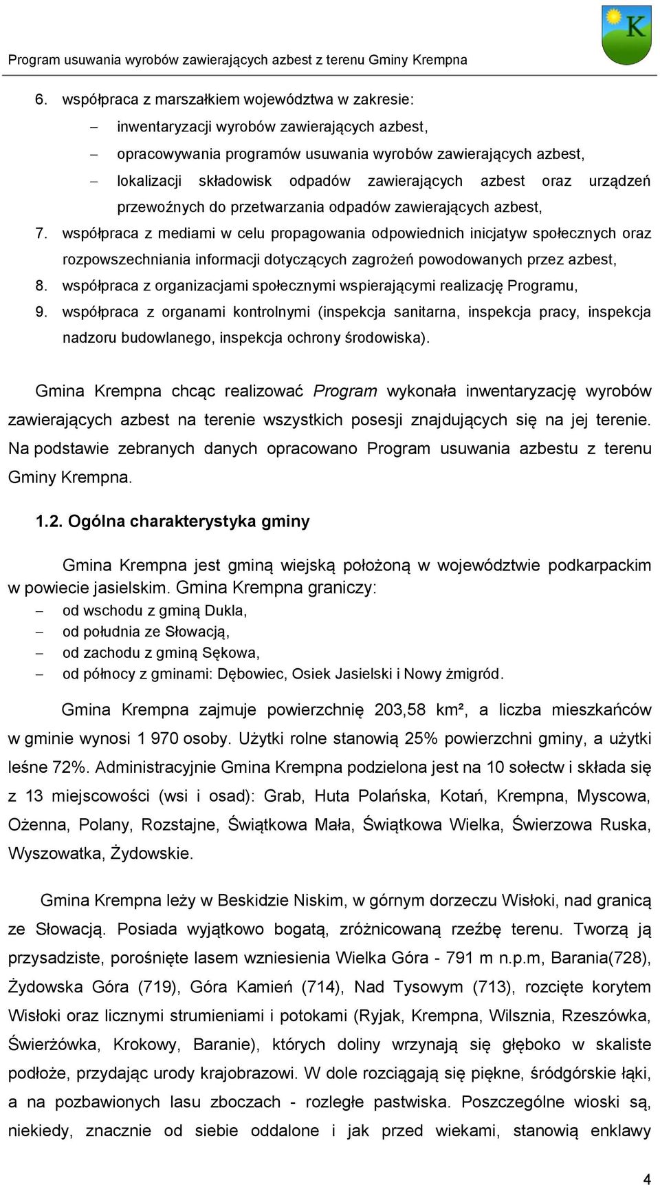 współpraca z mediami w celu propagowania odpowiednich inicjatyw społecznych oraz rozpowszechniania informacji dotyczących zagrożeń powodowanych przez azbest, 8.
