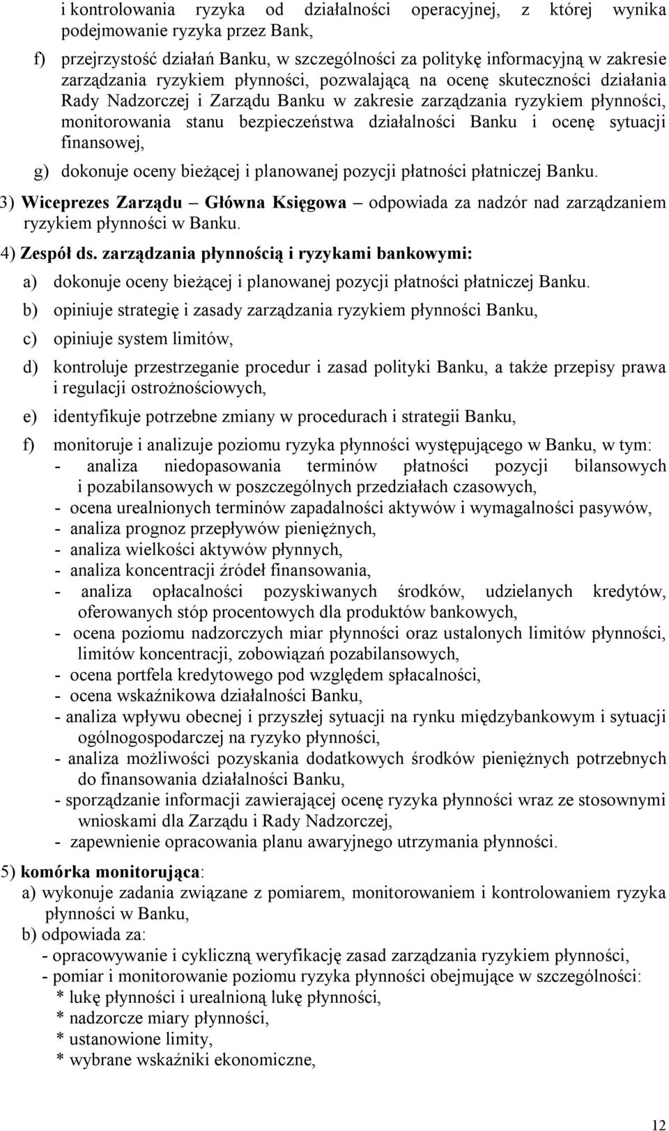 ocenę sytuacji finansowej, g) dokonuje oceny bieżącej i planowanej pozycji płatności płatniczej Banku.