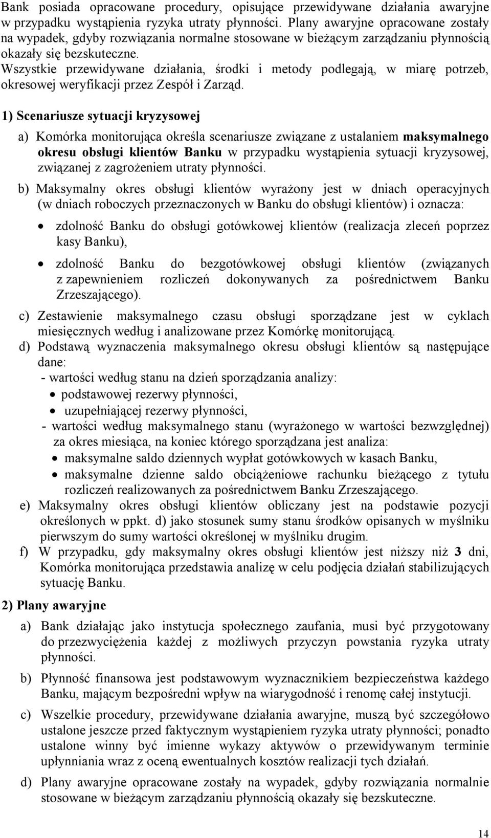 Wszystkie przewidywane działania, środki i metody podlegają, w miarę potrzeb, okresowej weryfikacji przez Zespół i Zarząd.