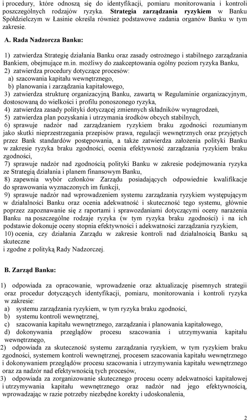 Rada Nadzorcza Banku: 1) zatwierdza Strategię działania Banku oraz zasady ostrożnego i stabilnego zarządzania Bankiem, obejmujące m.in.