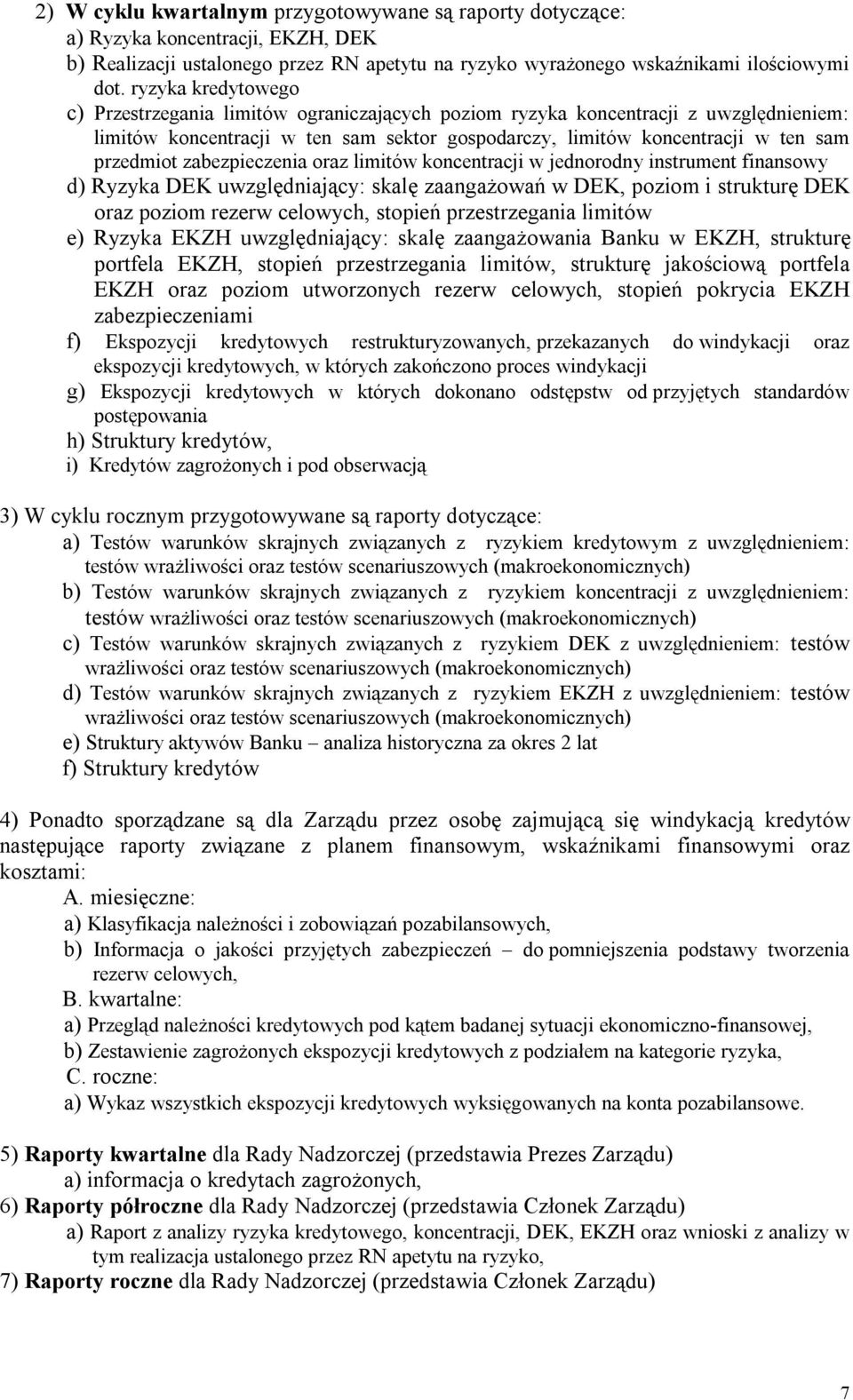 zabezpieczenia oraz limitów koncentracji w jednorodny instrument finansowy d) Ryzyka DEK uwzględniający: skalę zaangażowań w DEK, poziom i strukturę DEK oraz poziom rezerw celowych, stopień