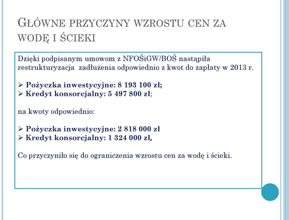 Pożyczka inwestycyjne: 8 193 100 zł; Kredyt konsorcjalny: 5 497 800 zł; na kwoty odpowiednio: