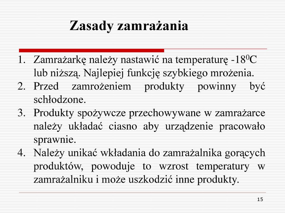 Produkty spożywcze przechowywane w zamrażarce należy układać ciasno aby urządzenie pracowało sprawnie. 4.