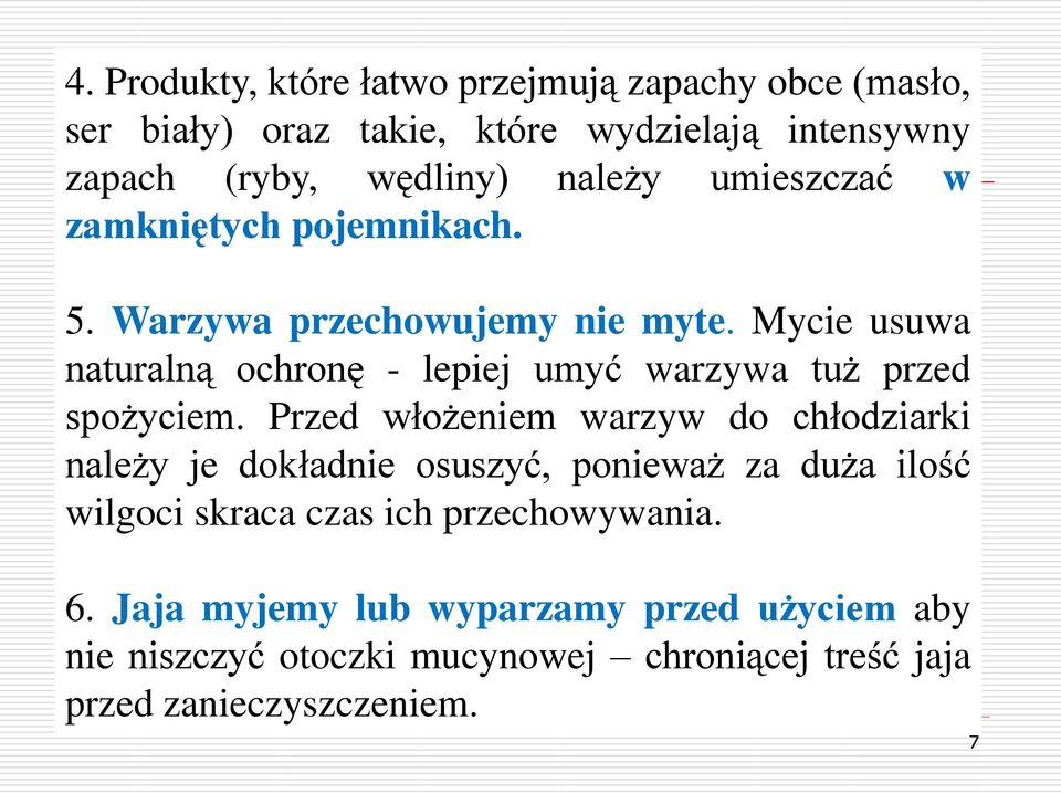 Mycie usuwa naturalną ochronę - lepiej umyć warzywa tuż przed spożyciem.