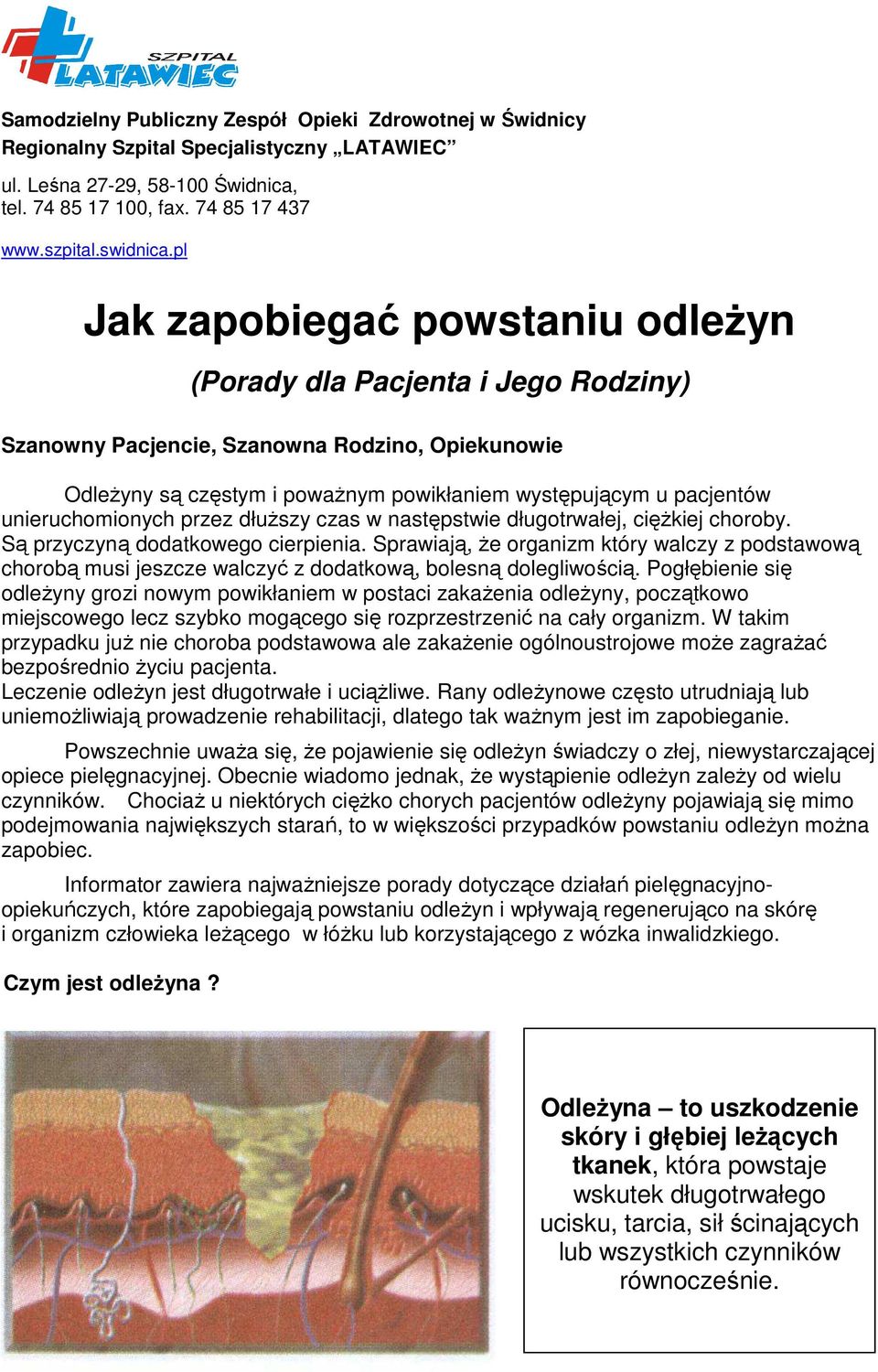 unieruchomionych przez dłuższy czas w następstwie długotrwałej, ciężkiej choroby. Są przyczyną dodatkowego cierpienia.