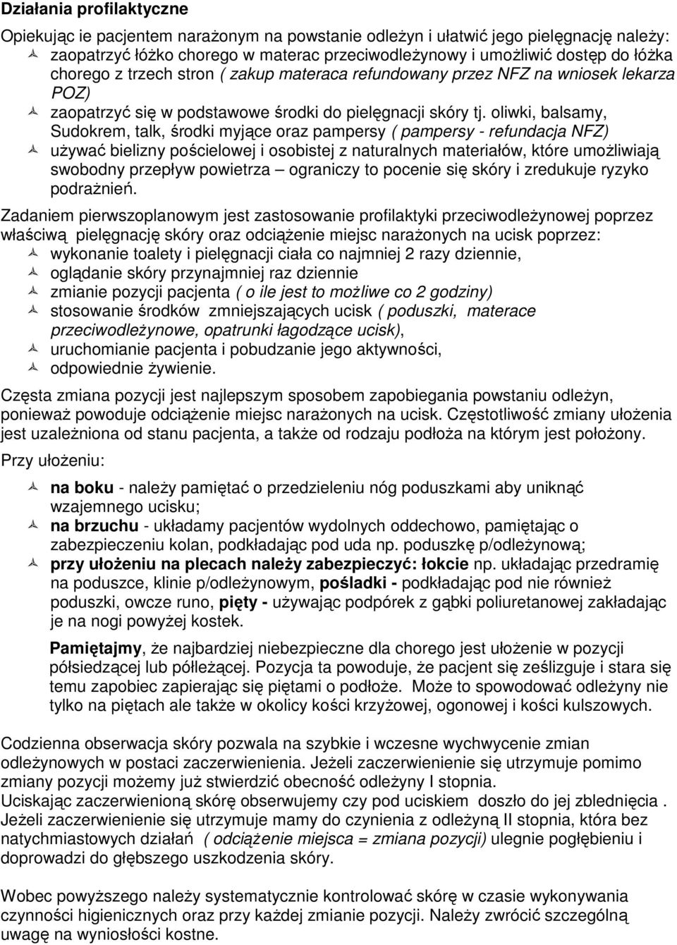 oliwki, balsamy, Sudokrem, talk, środki myjące oraz pampersy ( pampersy - refundacja NFZ) używać bielizny pościelowej i osobistej z naturalnych materiałów, które umożliwiają swobodny przepływ