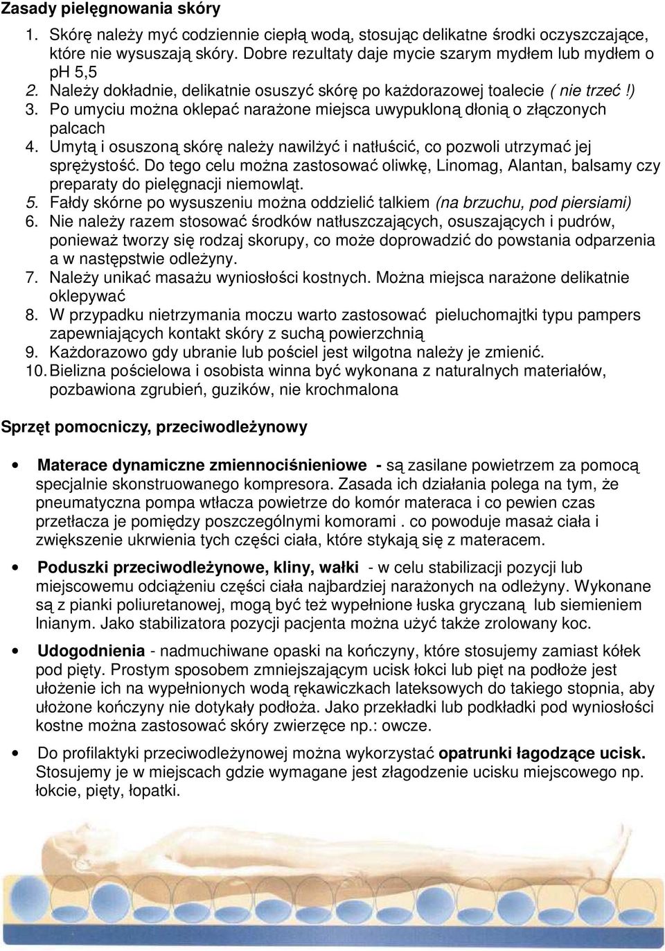 Po umyciu można oklepać narażone miejsca uwypukloną dłonią o złączonych palcach 4. Umytą i osuszoną skórę należy nawilżyć i natłuścić, co pozwoli utrzymać jej sprężystość.