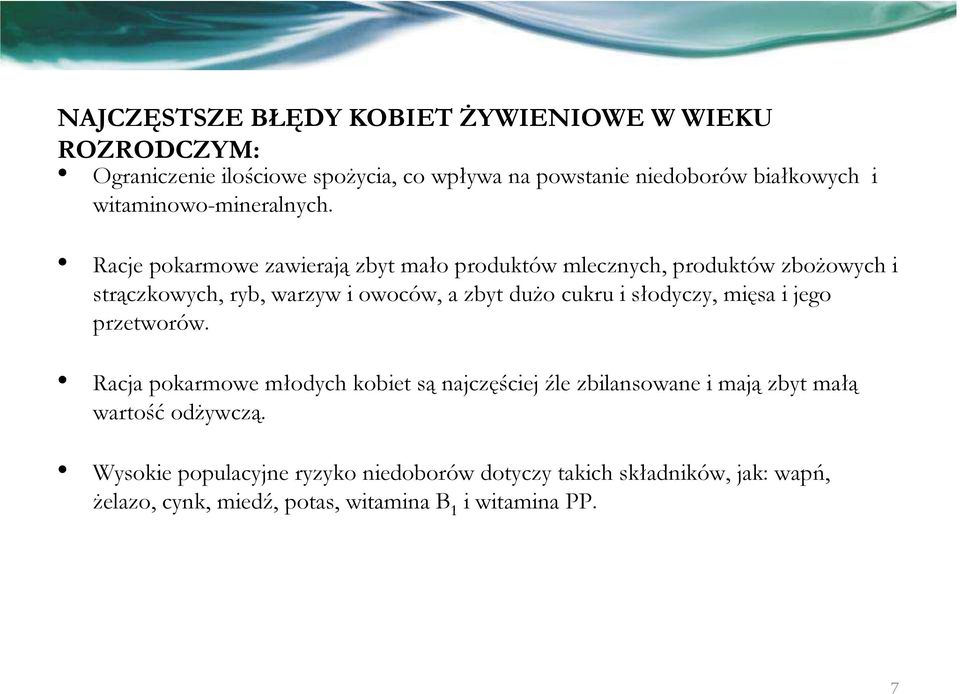 Racje pokarmowe zawierają zbyt mało produktów mlecznych, produktów zbożowych i strączkowych, ryb, warzyw i owoców, a zbyt dużo cukru i