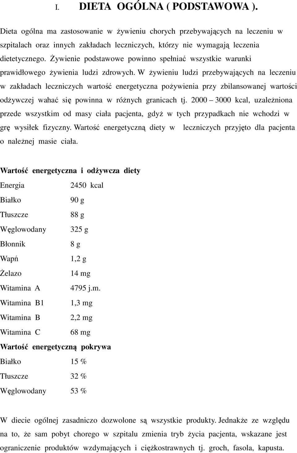 W żywieniu ludzi przebywających na leczeniu w zakładach leczniczych wartość energetyczna pożywienia przy zbilansowanej wartości odżywczej wahać się powinna w różnych granicach tj.