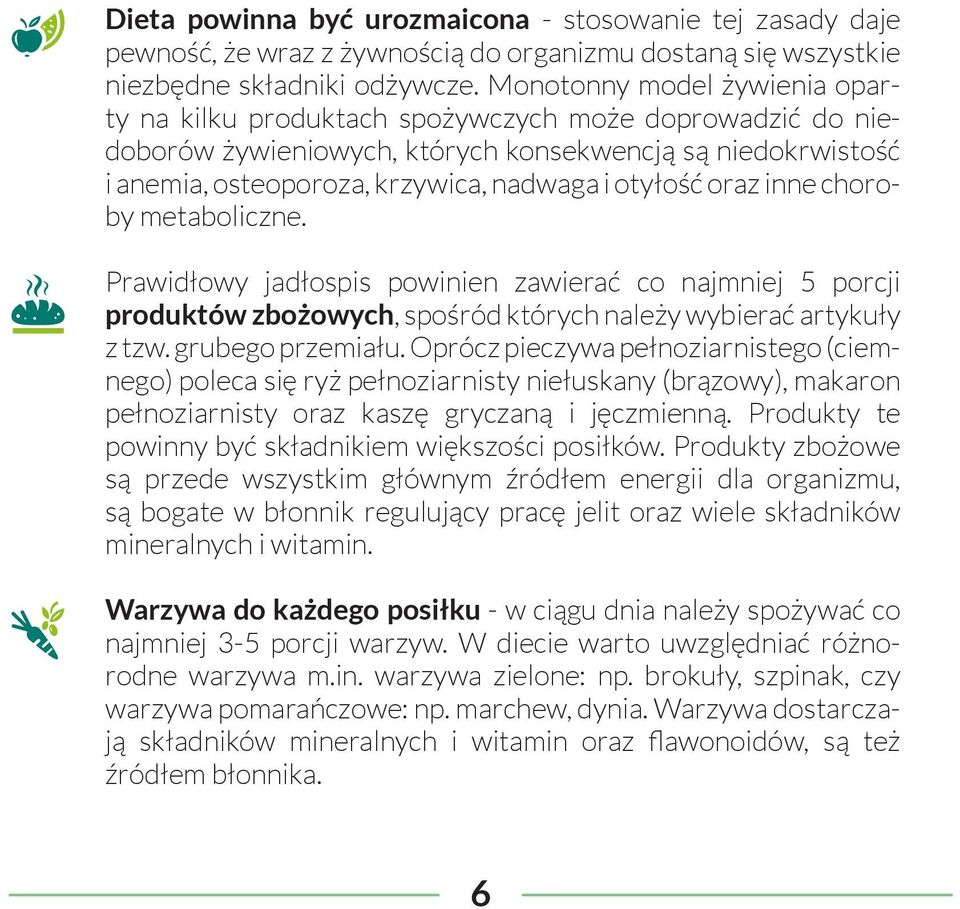 oraz inne choroby metaboliczne. Prawidłowy jadłospis powinien zawierać co najmniej 5 porcji produktów zbożowych, spośród których należy wybierać artykuły z tzw. grubego przemiału.